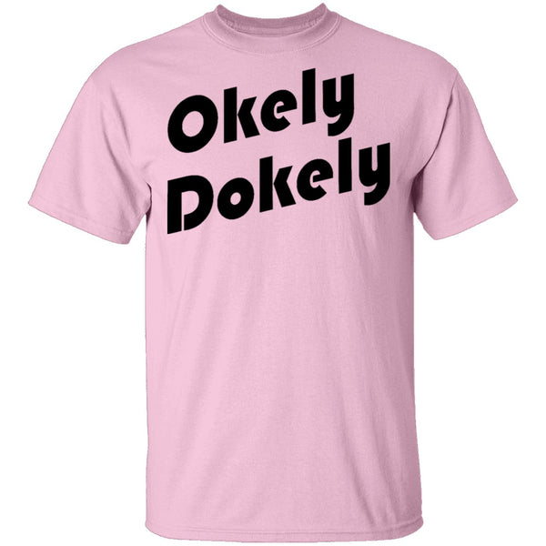 Okely Dokely T-Shirt CustomCat