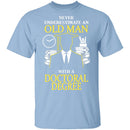 Old Man With A Doctoral Degree T-Shirt CustomCat