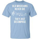 Old Musicians Just Decompose T-Shirt CustomCat