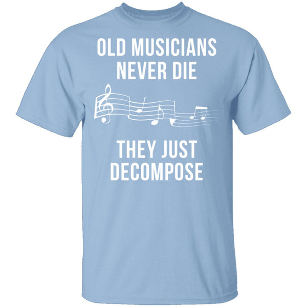 Old Musicians Just Decompose T-Shirt CustomCat