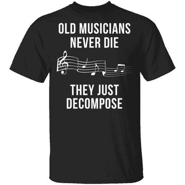 Old Musicians Just Decompose T-Shirt CustomCat
