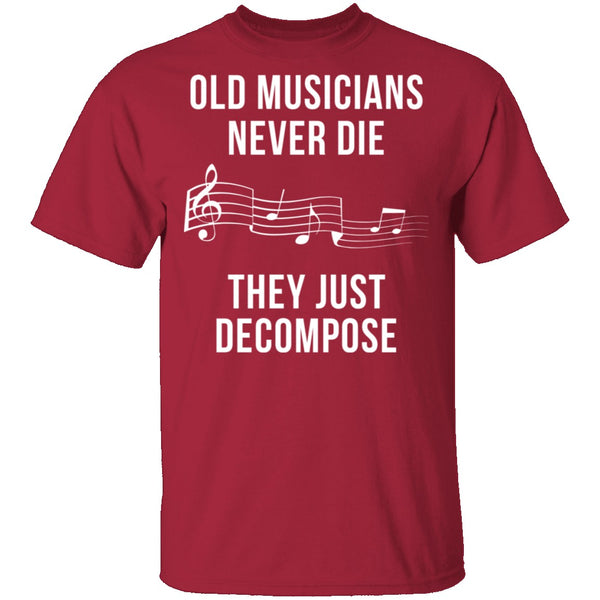 Old Musicians Just Decompose T-Shirt CustomCat