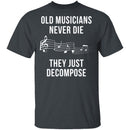 Old Musicians Just Decompose T-Shirt CustomCat
