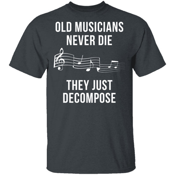 Old Musicians Just Decompose T-Shirt CustomCat