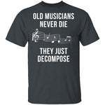 Old Musicians Just Decompose T-Shirt CustomCat