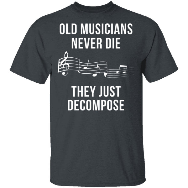 Old Musicians Just Decompose T-Shirt CustomCat