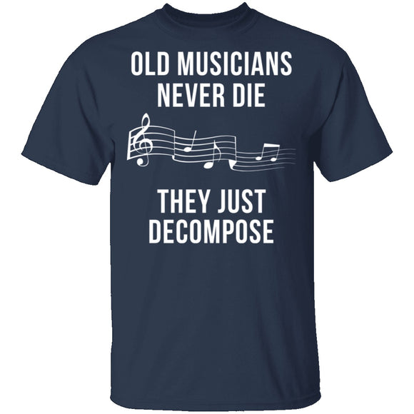Old Musicians Just Decompose T-Shirt CustomCat