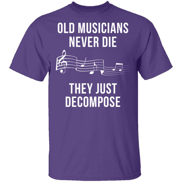 Old Musicians Just Decompose T-Shirt CustomCat