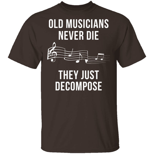 Old Musicians Just Decompose T-Shirt CustomCat