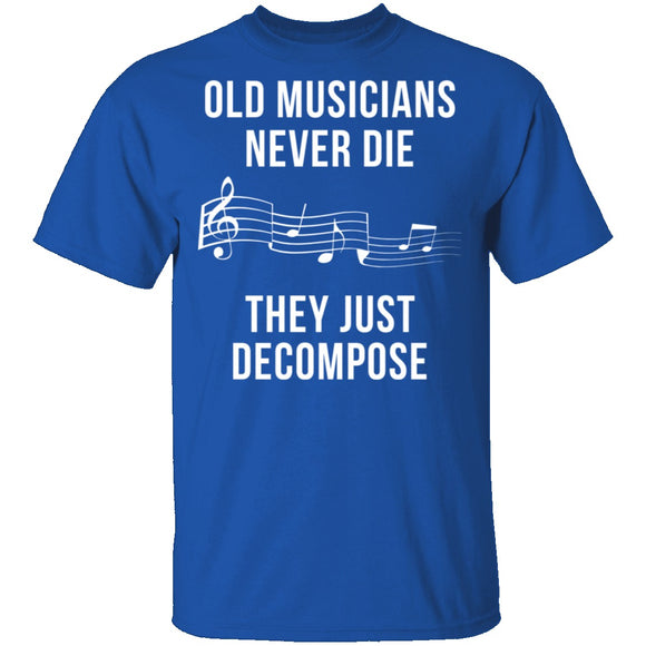 Old Musicians Just Decompose T-Shirt CustomCat