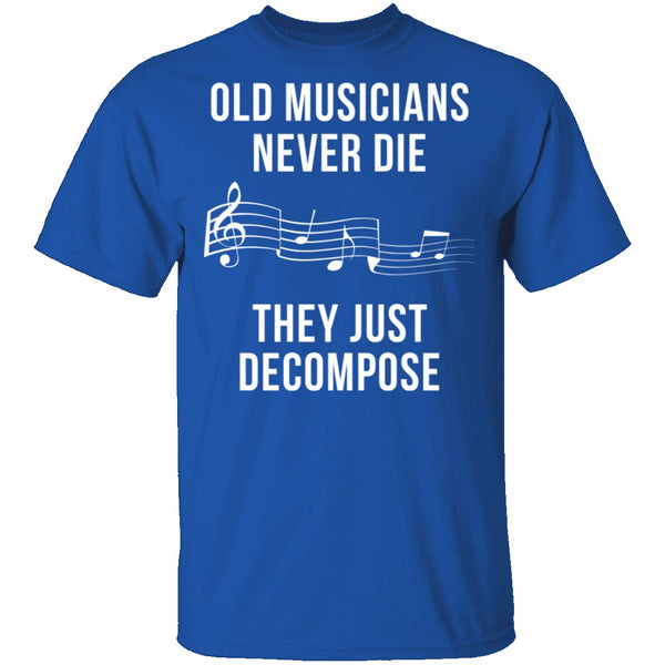 Old Musicians Just Decompose T-Shirt CustomCat