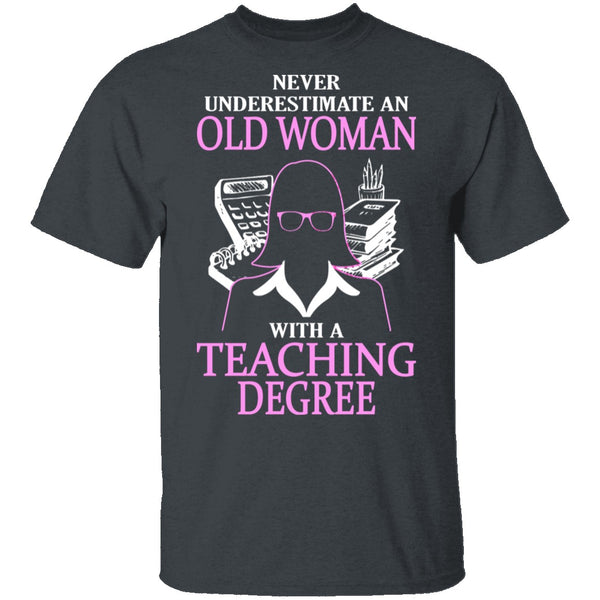 Old Women With A Teaching Degree T-Shirt CustomCat