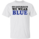 On Saturdays We Wear Blue T-Shirt CustomCat