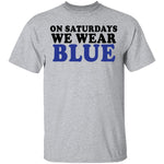 On Saturdays We Wear Blue T-Shirt CustomCat