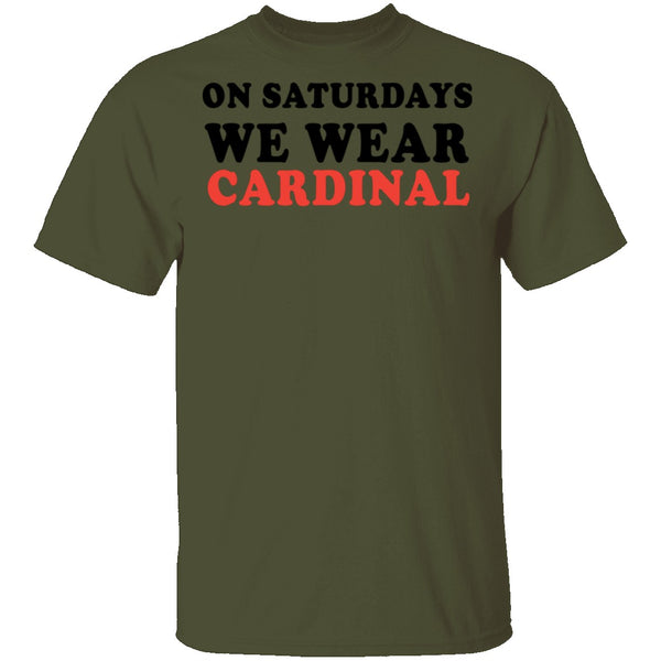 On Saturdays We Wear Cardinal T-Shirt CustomCat