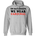 On Saturdays We Wear Cardinal T-Shirt CustomCat