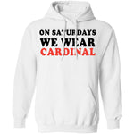 On Saturdays We Wear Cardinal T-Shirt CustomCat