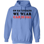 On Saturdays We Wear Cardinal T-Shirt CustomCat