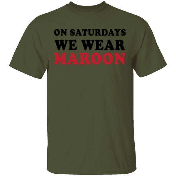 On Saturdays We Wear Maroon T-Shirt CustomCat