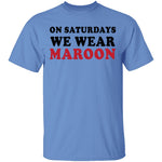 On Saturdays We Wear Maroon T-Shirt CustomCat