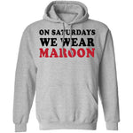 On Saturdays We Wear Maroon T-Shirt CustomCat
