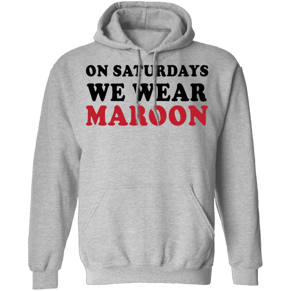 On Saturdays We Wear Maroon T-Shirt CustomCat