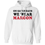 On Saturdays We Wear Maroon T-Shirt CustomCat