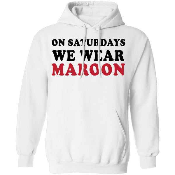 On Saturdays We Wear Maroon T-Shirt CustomCat