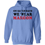 On Saturdays We Wear Maroon T-Shirt CustomCat