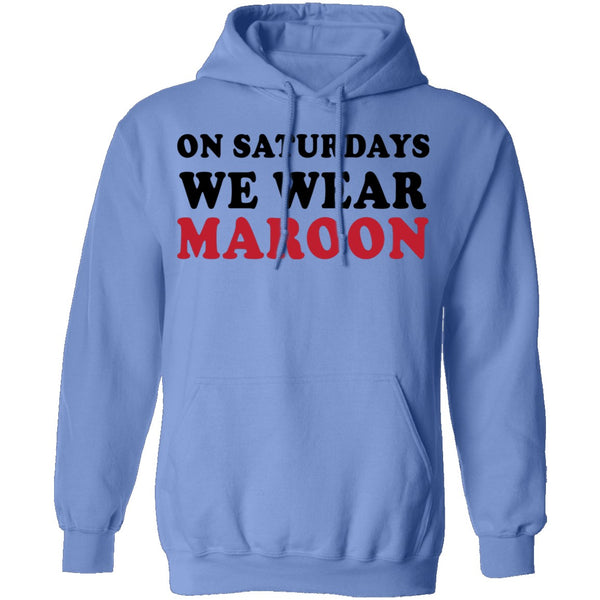 On Saturdays We Wear Maroon T-Shirt CustomCat