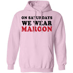 On Saturdays We Wear Maroon T-Shirt CustomCat