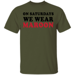 On Saturdays We Wear Maroon T-Shirt CustomCat