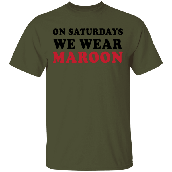 On Saturdays We Wear Maroon T-Shirt CustomCat