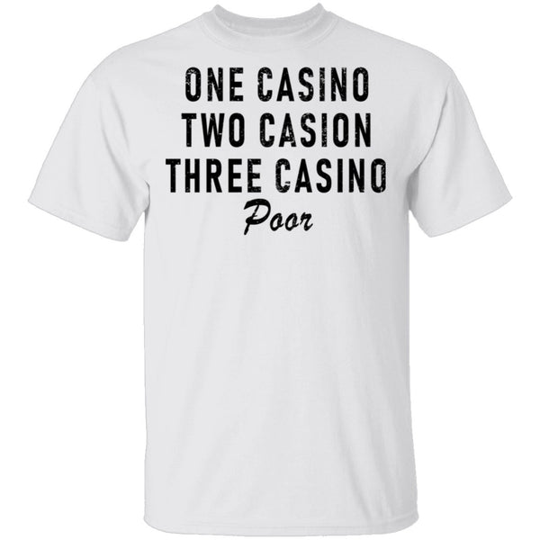 One Casino Two Casino Three Casino Poor T-Shirt CustomCat