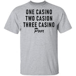 One Casino Two Casino Three Casino Poor T-Shirt CustomCat