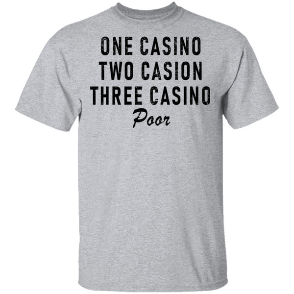 One Casino Two Casino Three Casino Poor T-Shirt CustomCat