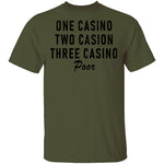 One Casino Two Casino Three Casino Poor T-Shirt CustomCat