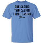 One Casino Two Casino Three Casino Poor T-Shirt CustomCat
