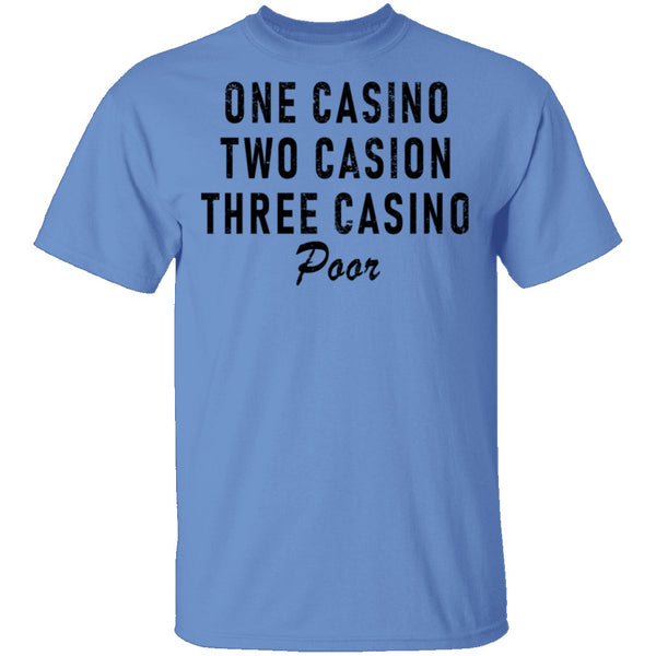 One Casino Two Casino Three Casino Poor T-Shirt CustomCat
