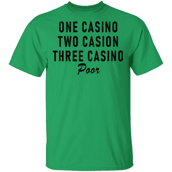 One Casino Two Casino Three Casino Poor T-Shirt CustomCat
