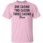 One Casino Two Casino Three Casino Poor T-Shirt CustomCat