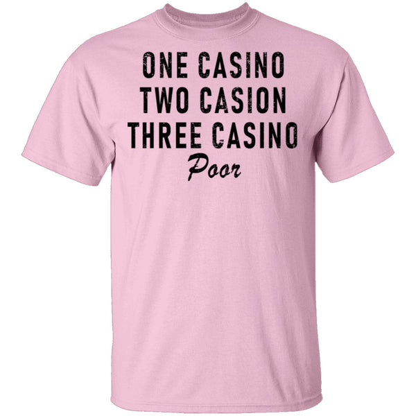 One Casino Two Casino Three Casino Poor T-Shirt CustomCat