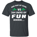 One Day Of Coal T-Shirt CustomCat