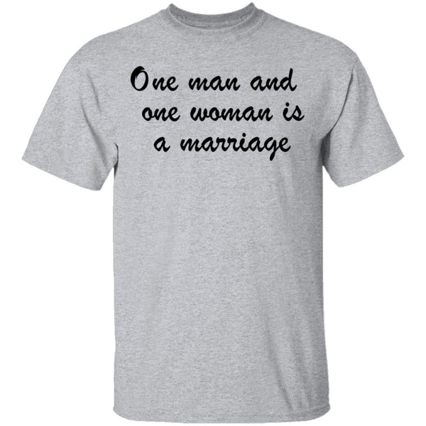 One Man And One Woman Is A Marriage T-Shirt CustomCat
