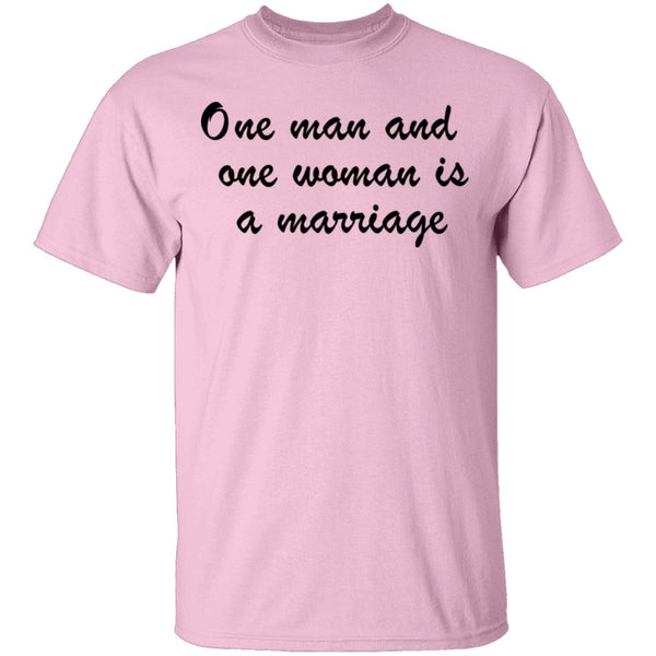 One Man And One Woman Is A Marriage T-Shirt CustomCat