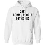 Only Boring People Get Bored T-Shirt CustomCat