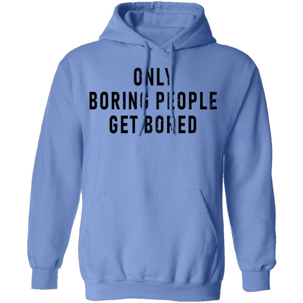 Only Boring People Get Bored T-Shirt CustomCat