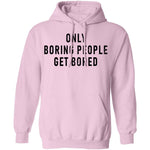 Only Boring People Get Bored T-Shirt CustomCat