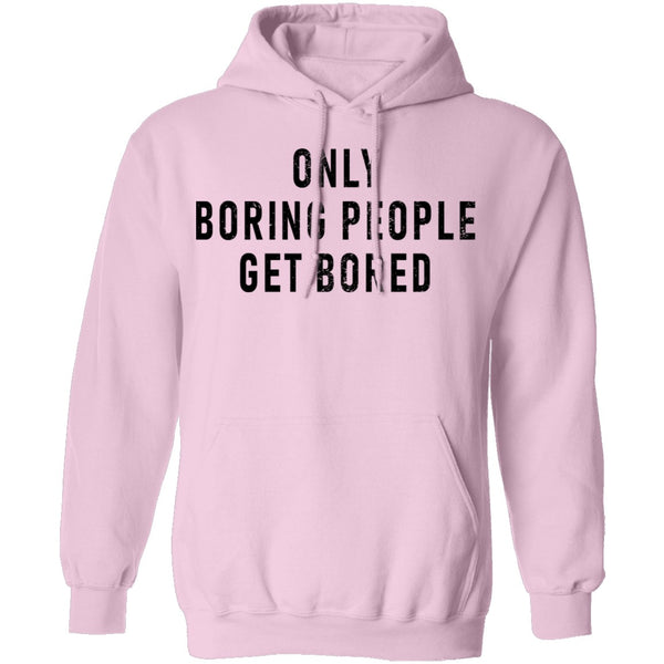 Only Boring People Get Bored T-Shirt CustomCat