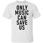 Only Music Save Us T-Shirt CustomCat